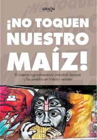 ¡No toquen nuestro maíz! El sistema agroalimentario industrial devasta y los pueblos en México resisten-image