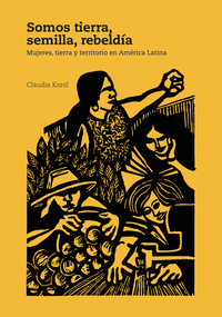 Somos tierra, semilla, rebeldía: mujeres, tierra y territorios en América Latina-image